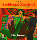 The accidental zucchini : an unexpected alphabet /