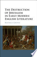 The destruction of Jerusalem in early modern English literature /