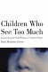 Children who see too much : lessons from the child witness to violence project /