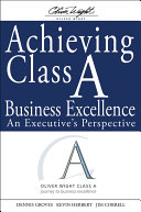 Achieving class A business excellence : an executive's perspective /