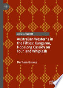 Australian Westerns in the Fifties : Kangaroo, Hopalong Cassidy on Tour, and Whiplash /