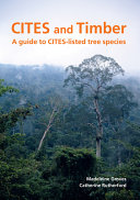 CITES and timber : a guide to CITES-listed tree species /