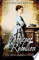 Petticoat rebellion : the Anna Parnell story /