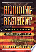 Blooding the regiment : an account of the 22d Wisconsin's long and difficult apprenticeship /
