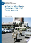 Malawian Migration to Zimbabwe, 1900-1965 : Tracing Machona /