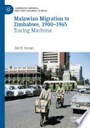 Malawian migration to Zimbabwe, 1900-1965 : tracing machona /