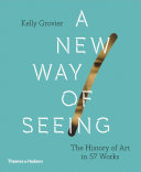 A new way of seeing : the history of art in 57 works /