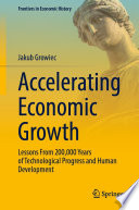 Accelerating Economic Growth : Lessons From 200,000 Years of Technological Progress and Human Development /