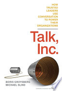 Talk, inc. : how trusted leaders use conversation to power their organizations /