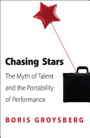 Chasing stars : the myth of talent and the portability of performance /