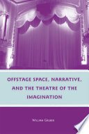 Offstage Space, Narrative, and the Theatre of the Imagination /