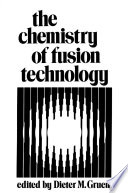 The Chemistry of Fusion Technology : Proceedings of a Symposium on the Role of Chemistry in the Development of Controlled Fusion, an American Chemical Society Symposium, held in Boston, Massachusetts, April 1972 /