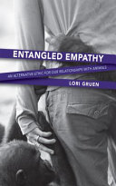 Entangled empathy : an alternative ethic for our relationships with animals /