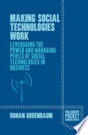Making social technologies work : leveraging the power and managing perils of social technologies in business /