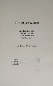 The Olmec riddle : an inquiry into the origin of pre-Columbian civilization /