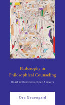 Philosophy in philosophical counseling : unasked questions, open answers /