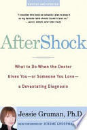 AfterShock : what to do when the doctor gives you, or someone you love, a devastating diagnosis /