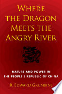 Where the dragon meets the Angry River : nature and power in the People's Republic of China /