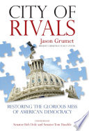City of rivals : restoring the glorious mess of American democracy /