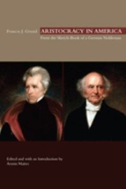 Aristocracy in America : from the sketch-book of a German nobleman : with excerpts from the Americans in their moral, social, and political relations /