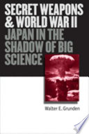 Secret weapons and World War II : Japan in the shadow of big science /