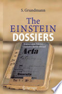 The Einstein dossiers : science and politics--Einstein's Berlin period with an appendix on Einstein's FBI file /