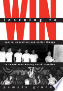 Learning to win : sports, education, and social change in twentieth-century North Carolina /