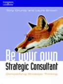 Be your own strategy consultant : demystifying strategic thinking /