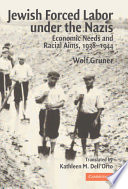 Jewish forced labor under the Nazis : economic needs and racial aims, 1938-1944 /