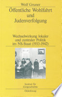 Öffentliche Wohlfahrt und Judenverfolgung : Wechselwirkungen lokaler und zentraler Politik im NS-Staat (1933-1942) /