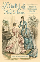 A girl's life in New Orleans : the diary of Ella Grunewald, 1884-1886 /