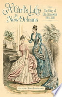 A girl's life in New Orleans : the diary of Ella Grunewald, 1884-1886 /