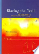 Blazing the trail : the early history of spacecraft and rocketry /