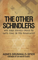 The other Schindlers : why some  people chose to save Jews in the Holocaust /