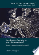 Intelligence security in the European Union : building a strategic intelligence community /