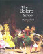 The Bolero School : an illustrated history of the Bolero, the Seguidillas and the Escuela Bolera : syllabus and dances /