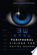 Peripheral visions for writing centers /