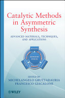Catalytic methods in asymmetric synthesis : advanced materials, techniques, and applications /
