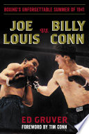 Joe Louis vs. Billy Conn : boxing's unforgettable summer of 1941 /