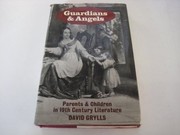 Guardians and angels : parents and children in nineteenth-century literature /