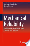 Mechanical Reliability : Prediction and Management Under Extreme Load Conditions /