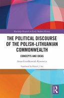 The political discourse of the Polish-Lithuanian Commonwealth : concepts and ideas /