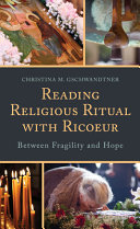 Reading religious ritual with Ricoeur : between fragility and hope /