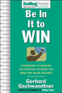 Be in it to win : strategies to develop the positive attitude you need for sales success /