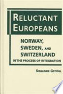 Reluctant Europeans : Norway, Sweden, and Switzerland in the process of integration /