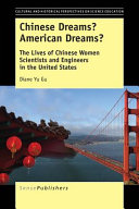 Chinese dreams? American dreams? : the lives of Chinese women scientists and engineers in the United States /