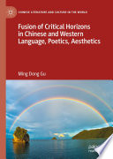 Fusion of Critical Horizons in Chinese and Western Language, Poetics, Aesthetics /