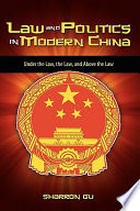 Law and politics in modern China : under the law, the law, and above the law /