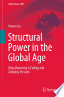 Structural Power in the Global Age : Why Modernity is Ending and Globality Prevails /
