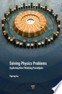 Solving physics problems : exploring new thinking paradigms.